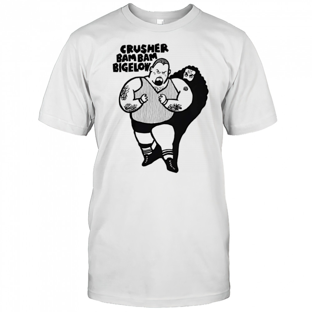 Crusher bam bam bigelow shirt