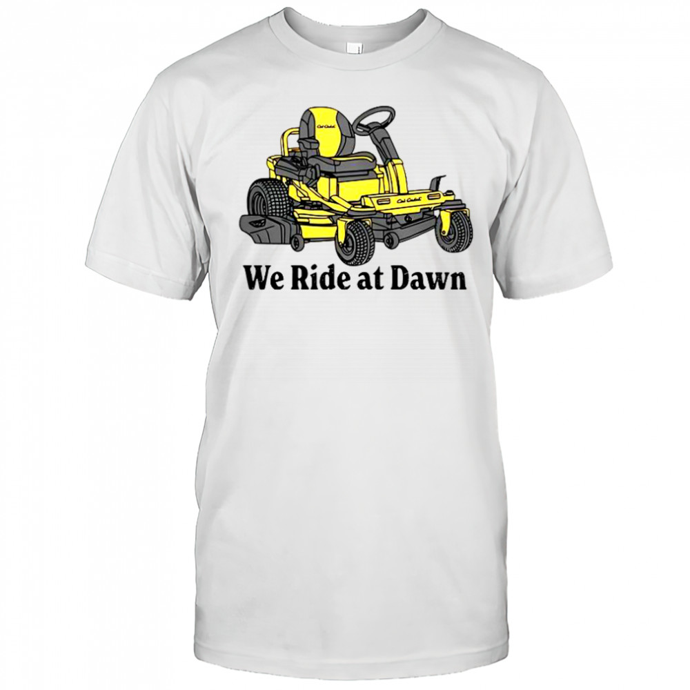Cub Cadet We Ride At Dawn T-Shirt