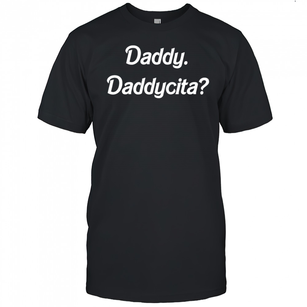 Daddy daddycita shirt