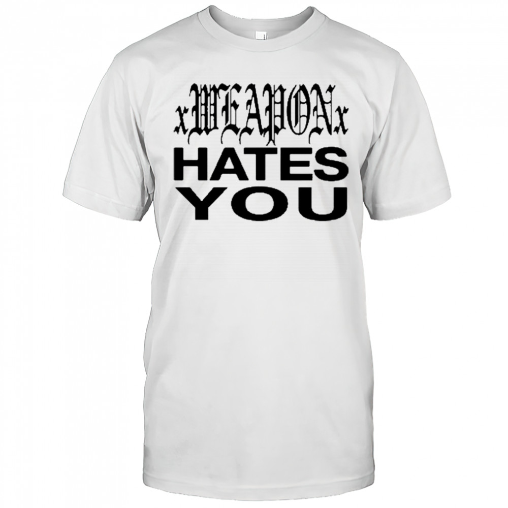 Dazestyle Xweaponx Hates You T-Shirt