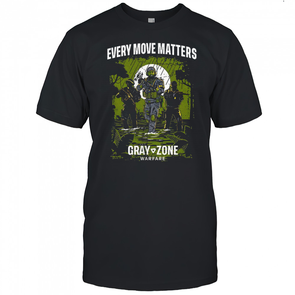 Every move matters Gray Zone Warfare shirt