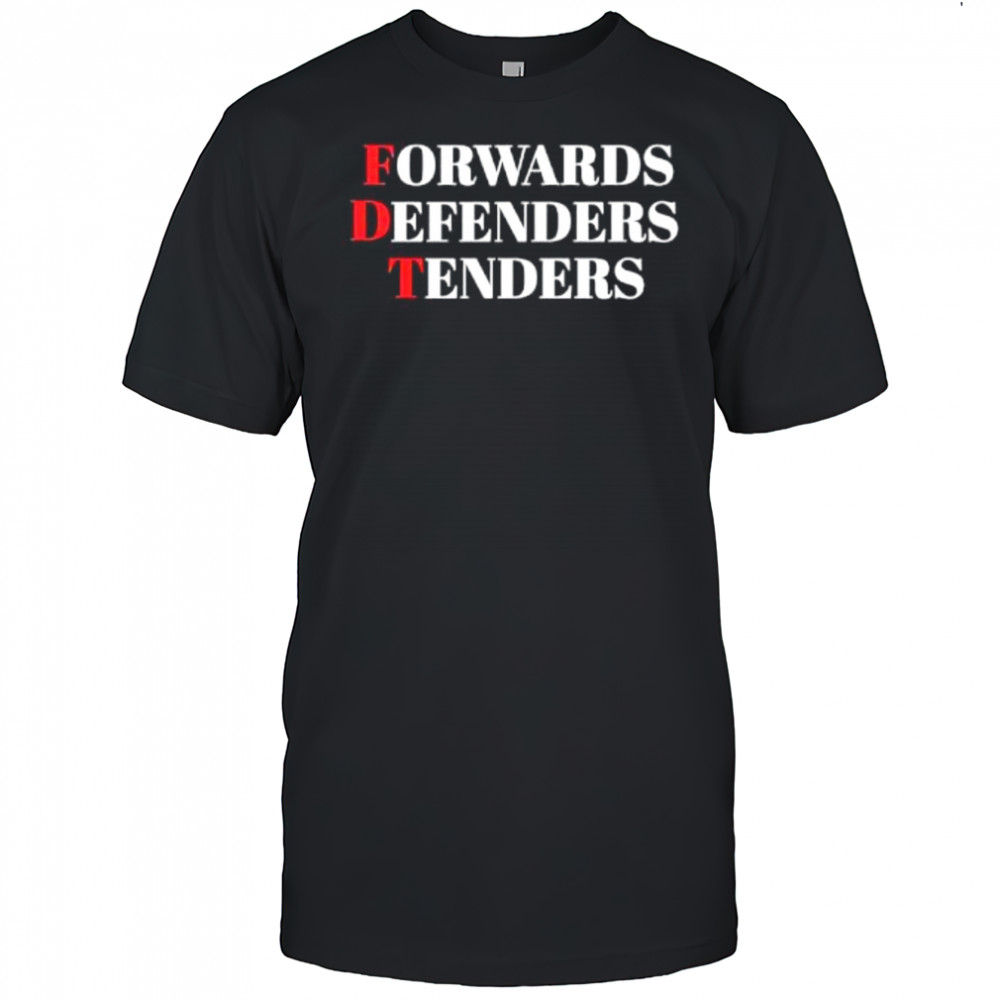 FDT Forwards Defenders Tenders shirt