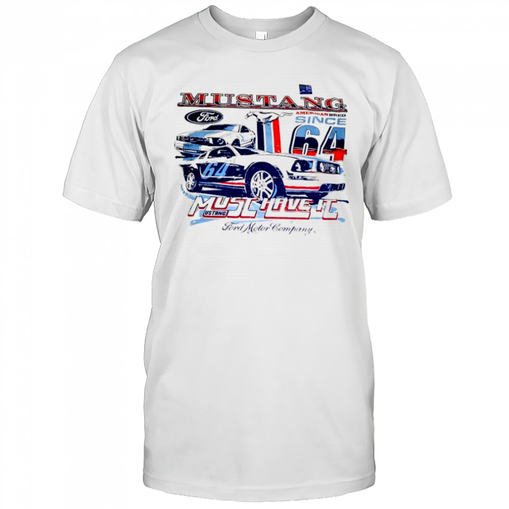 Ford Mustang Car American Bred must have it shirt