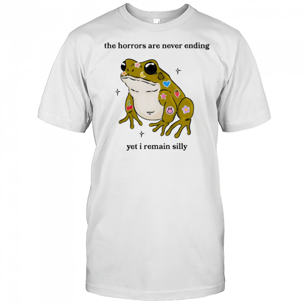 Frog the horrors are never ending yet I remain silly shirt