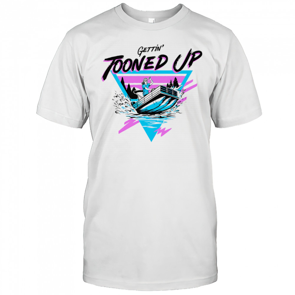 Gettin’ tooned up shirt
