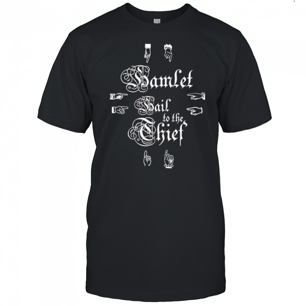 Hamlet Hail To The Thief shirt