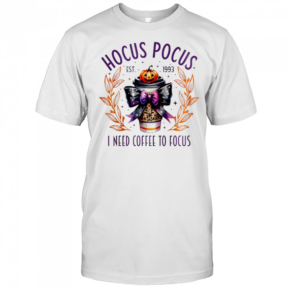 Hocus Pocus I need coffee to Focus shirt