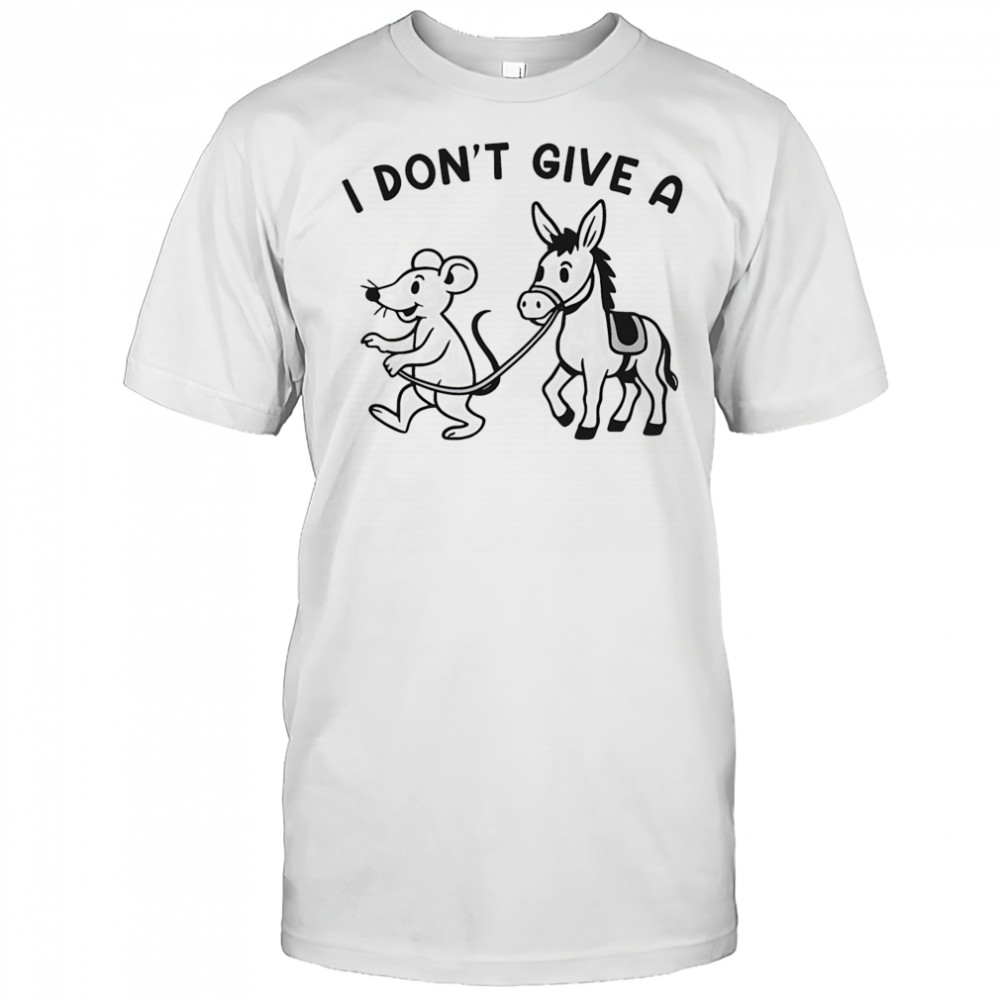 I don’t give a Rodent’s Donkey shirt