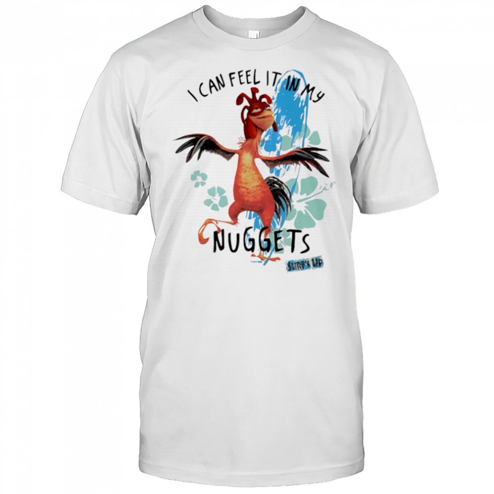 I Feel It In My Nuggets Surf’s Up Chicken shirt
