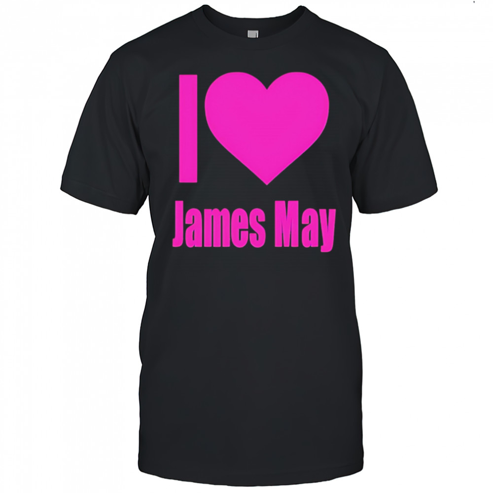 I love james may shirt