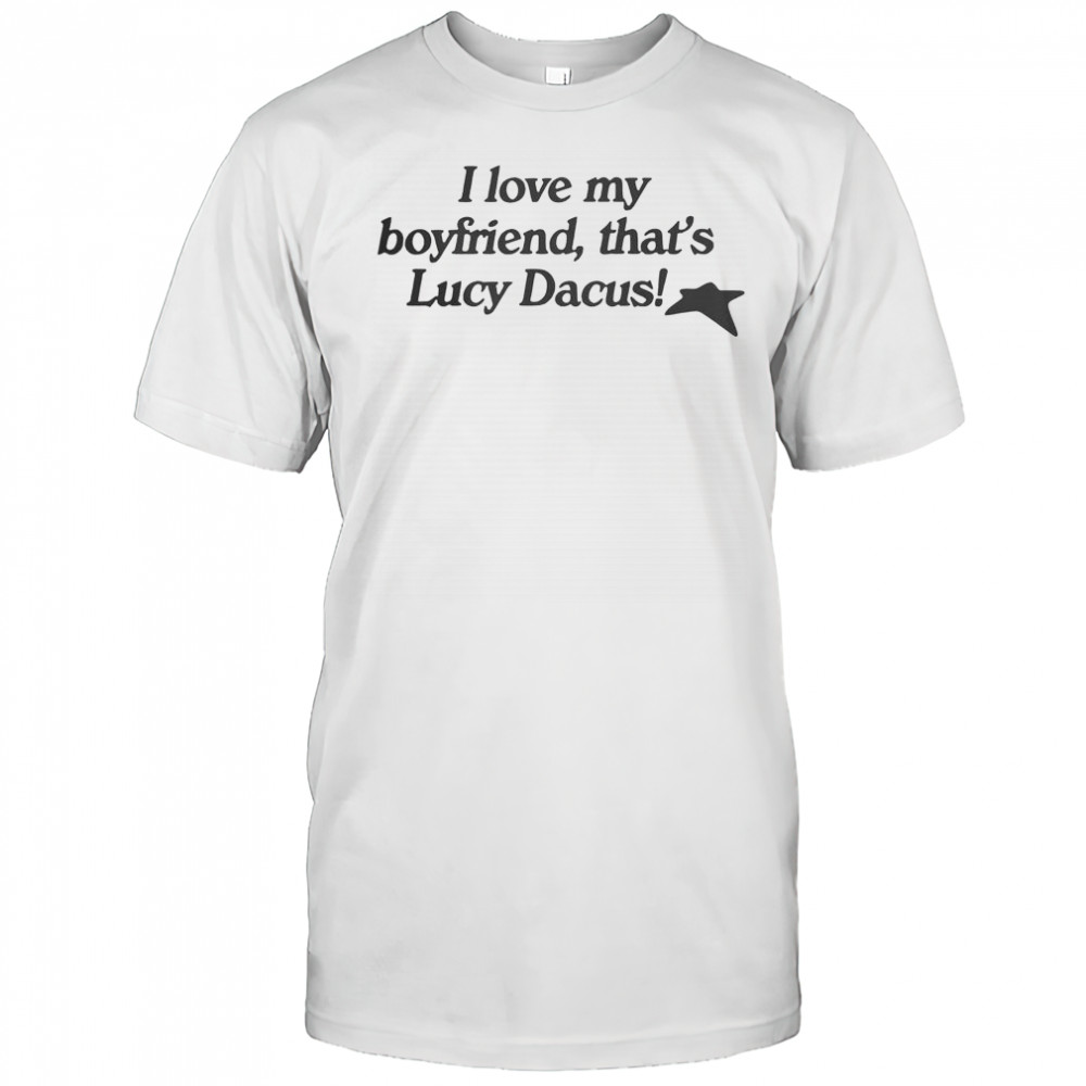 I Love My Boyfriend That’s Lucy Dacus T-Shirt