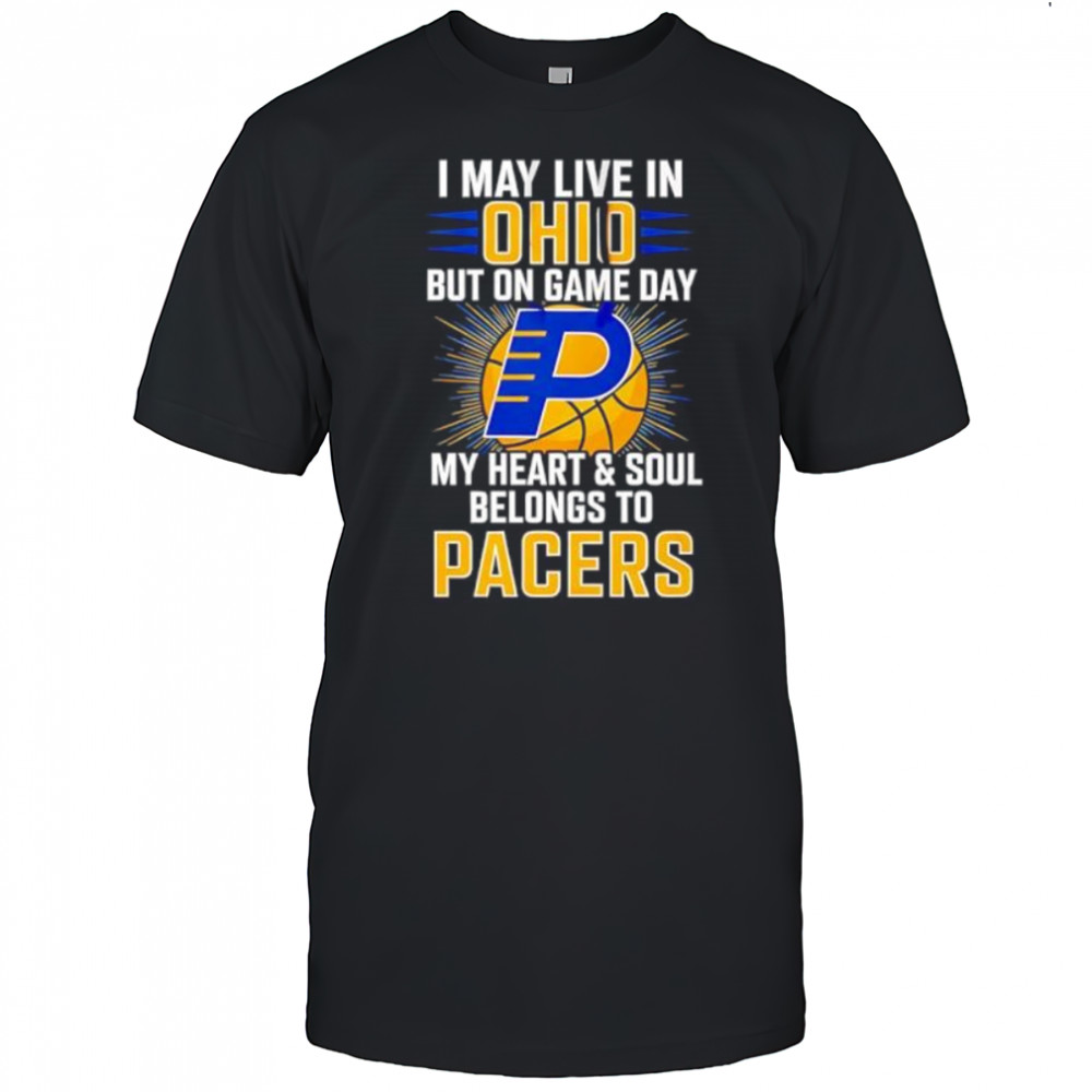 I may live in Ohio but on game day my heart and soul belongs to the Indiana Pacers shirt