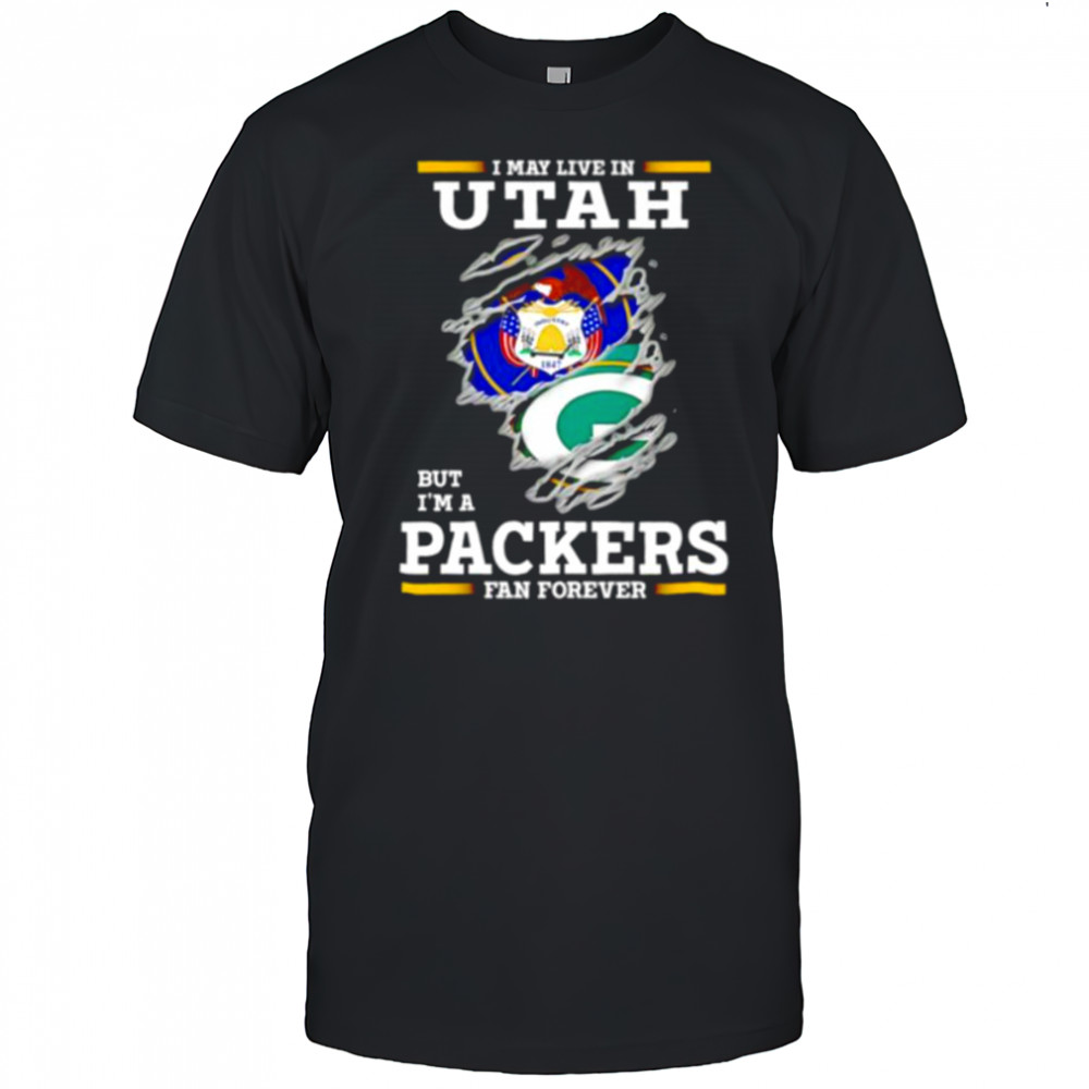 I may live in Utah but I’m a Green Bay Packers fan forever shirt
