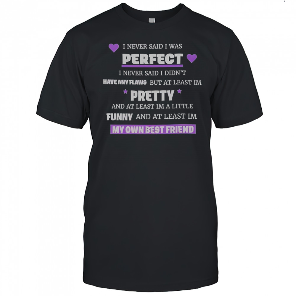 I Never Said I Was Perfect I Never Said I Didn’t Have Any Flaws T-Shirt
