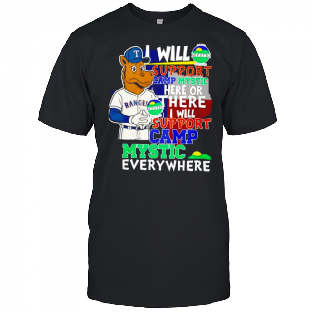 I will support Camp Mystic here or there I will support Camp Mystic everywhere Texas Rangers Captain mascot shirt