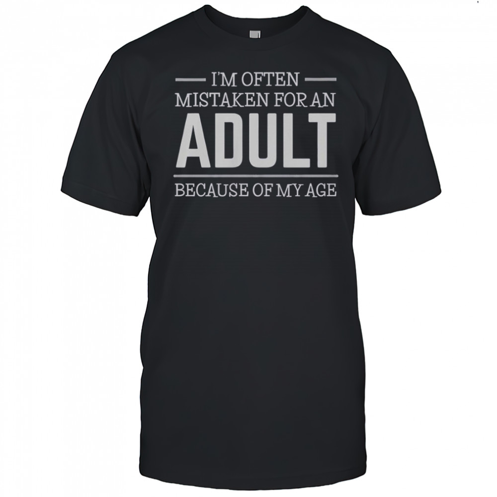 I’m Often Mistaken For An Adult Because Of My Age Shirt