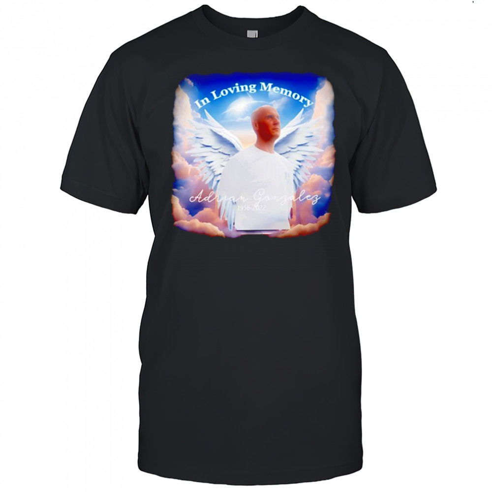 In loving memory Adrian Gonzalez 1956 2022 shirt