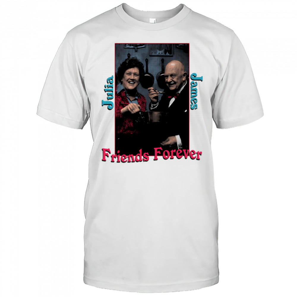Julia and James friends forever shirt