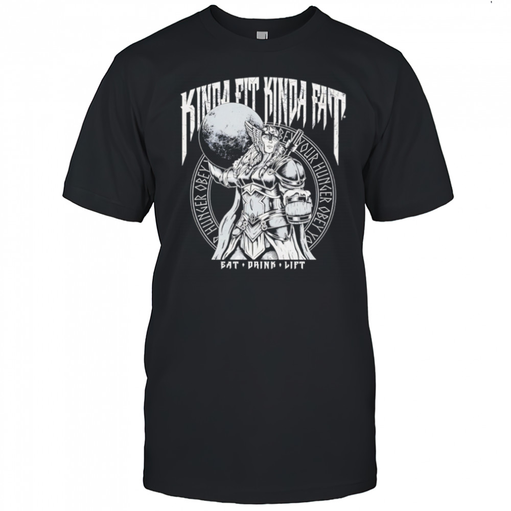 Kinda Fit Kinda Fat Eat Drink Lift female warrior shirt