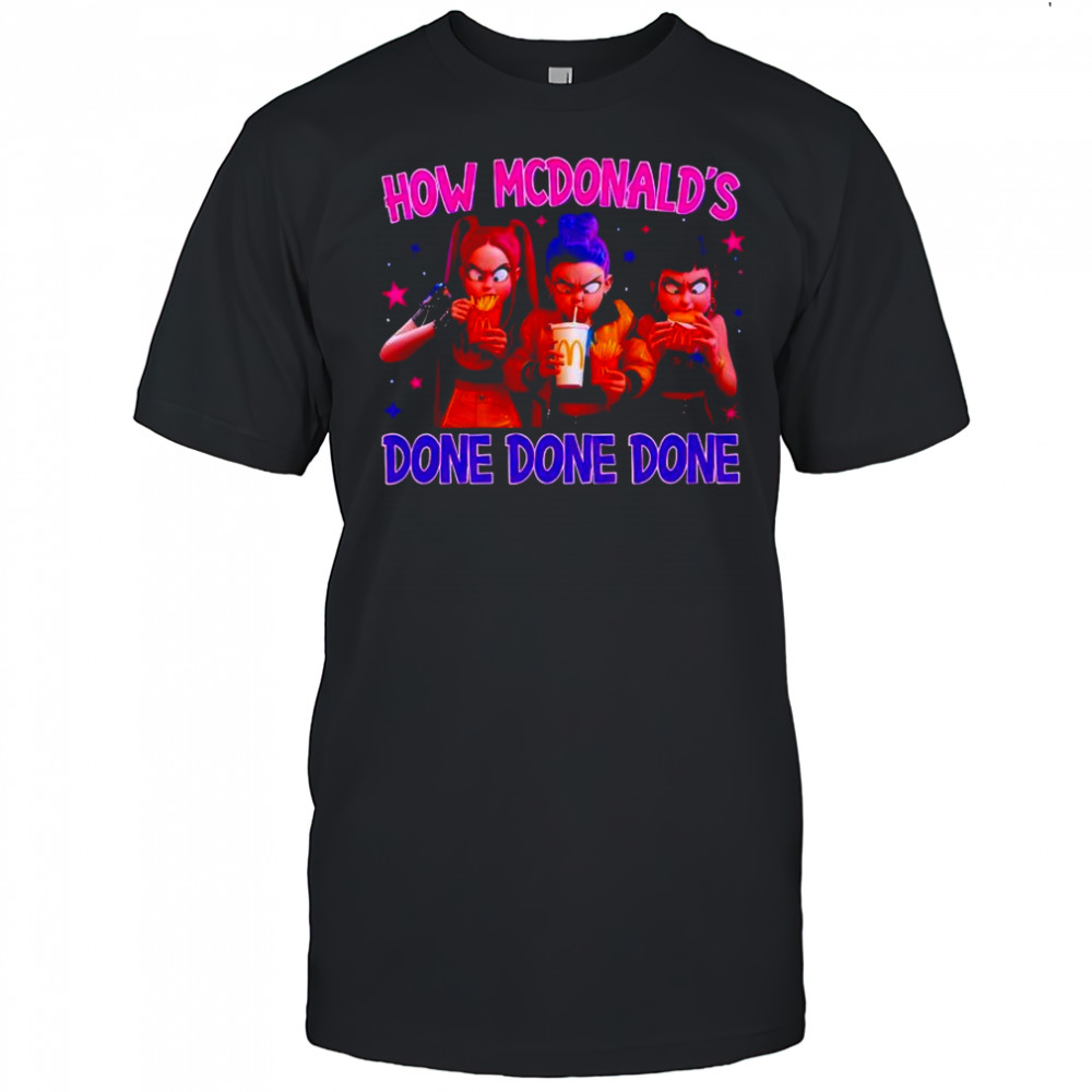Kpop Demon Hunters How Mcdonald’s Done Done Done shirt