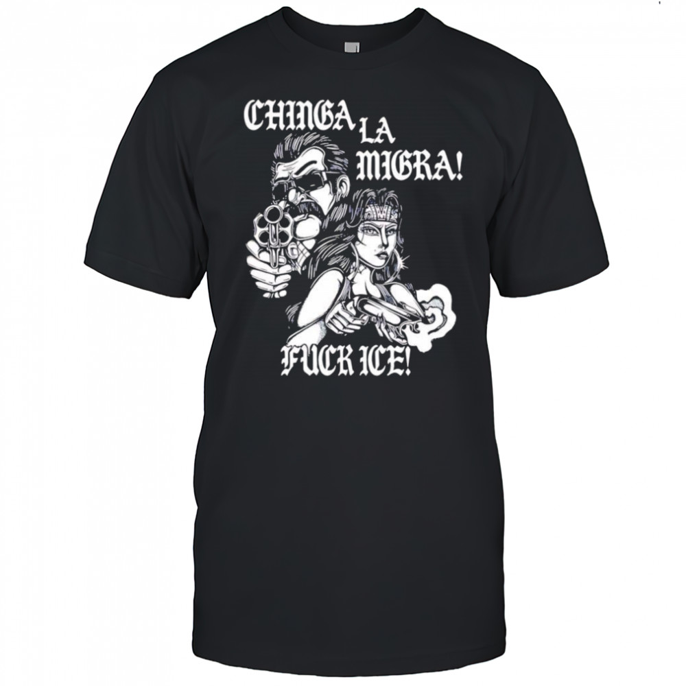 Lie Chinga La Migra shirt