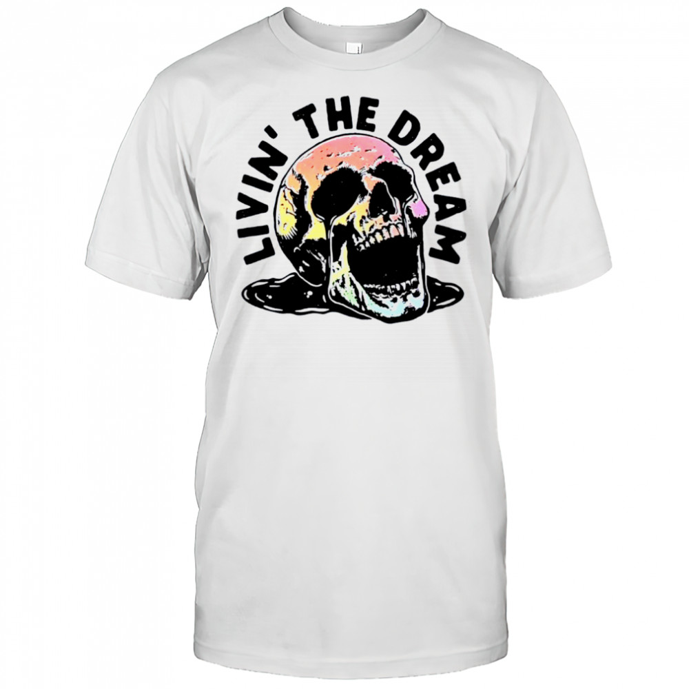 Livin’ The Dream skull shirt