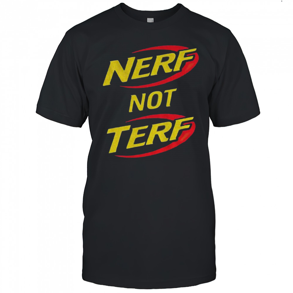 Nerf not terf shirt