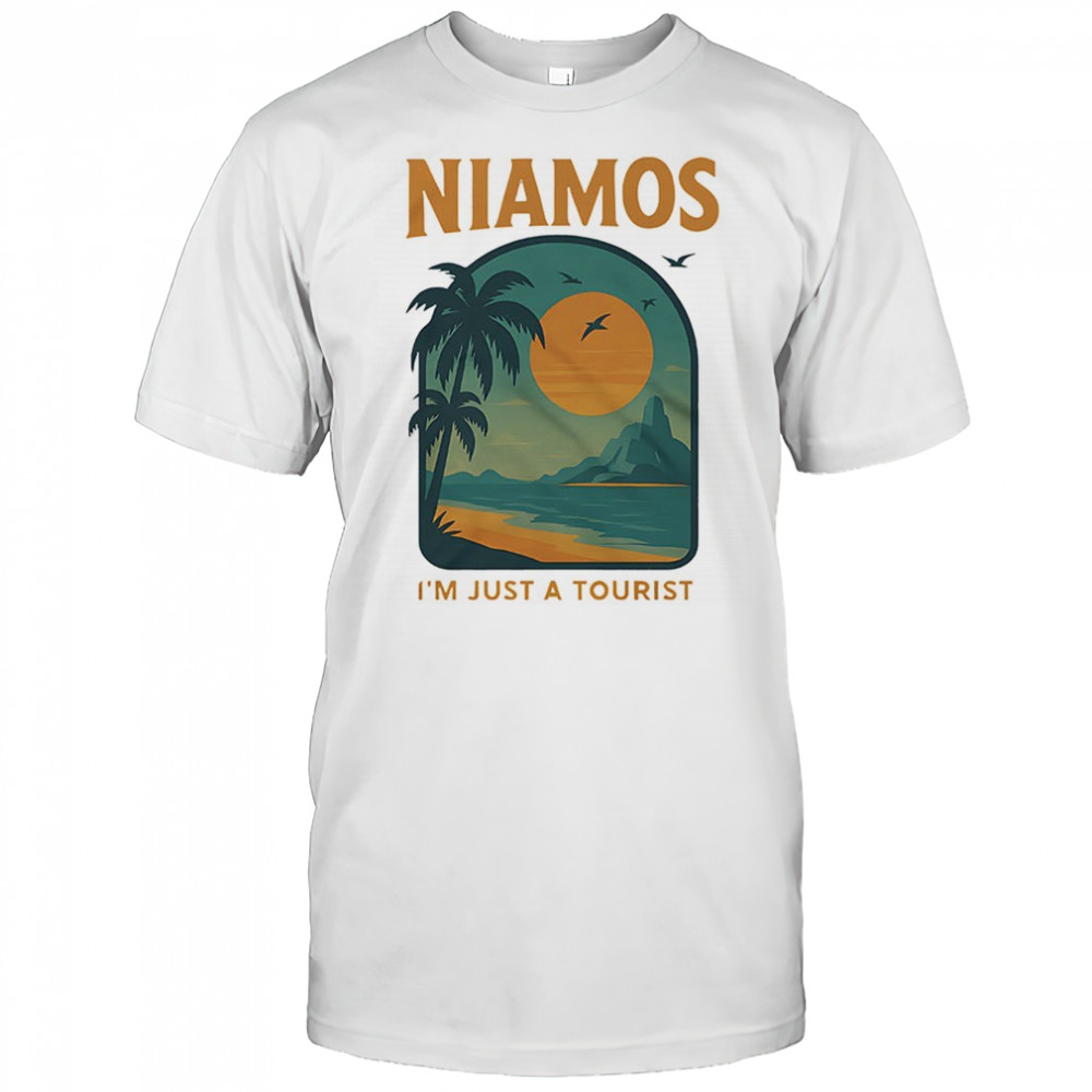 Niamos I’m just a tourist shirt