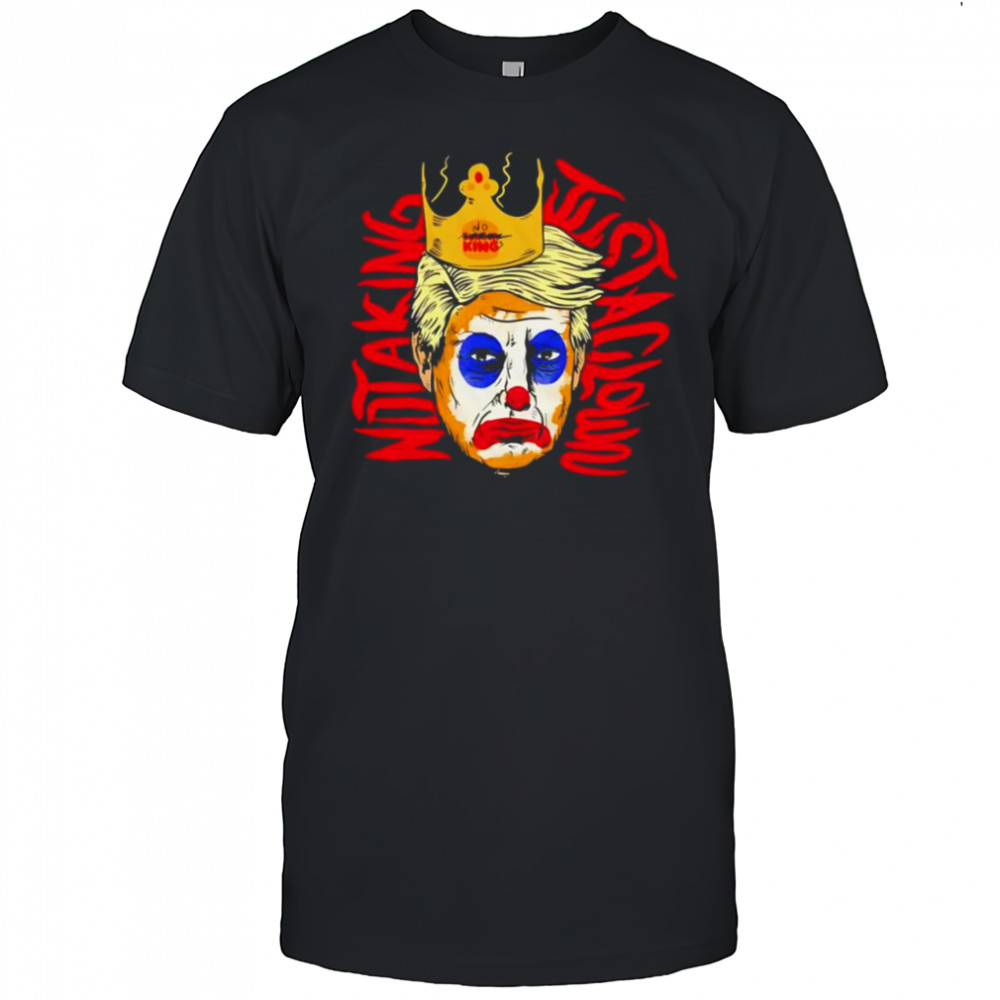 Not a king just a clown Trump shirt