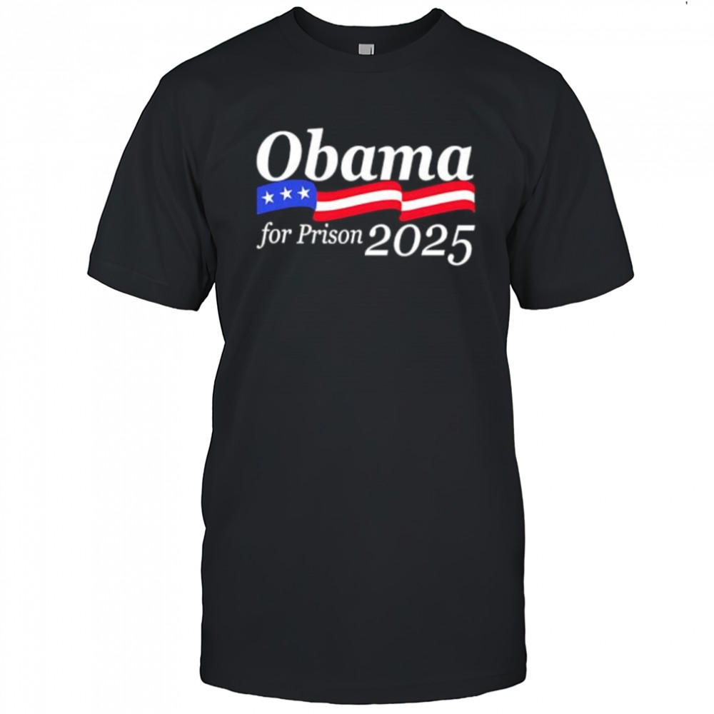 Obama for Prison 2025 shirt