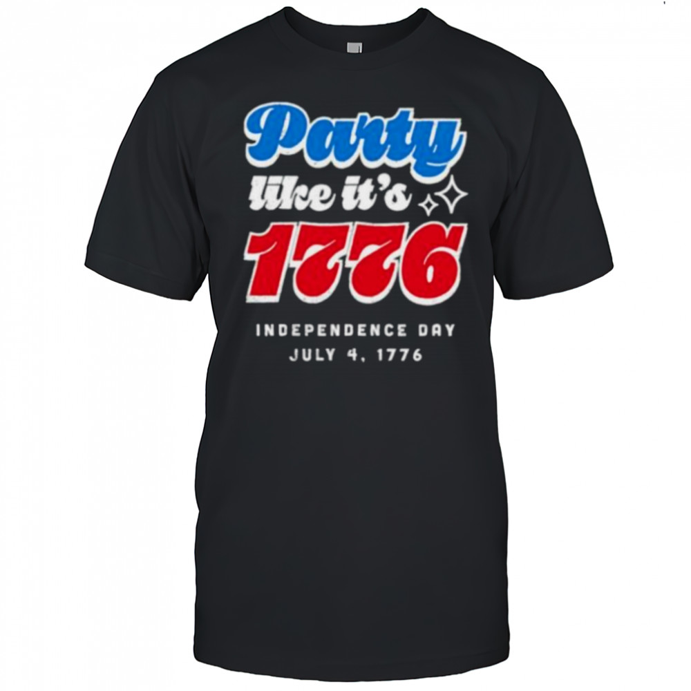 Party like it’s 1776 Independence Day Fourth of July shirt