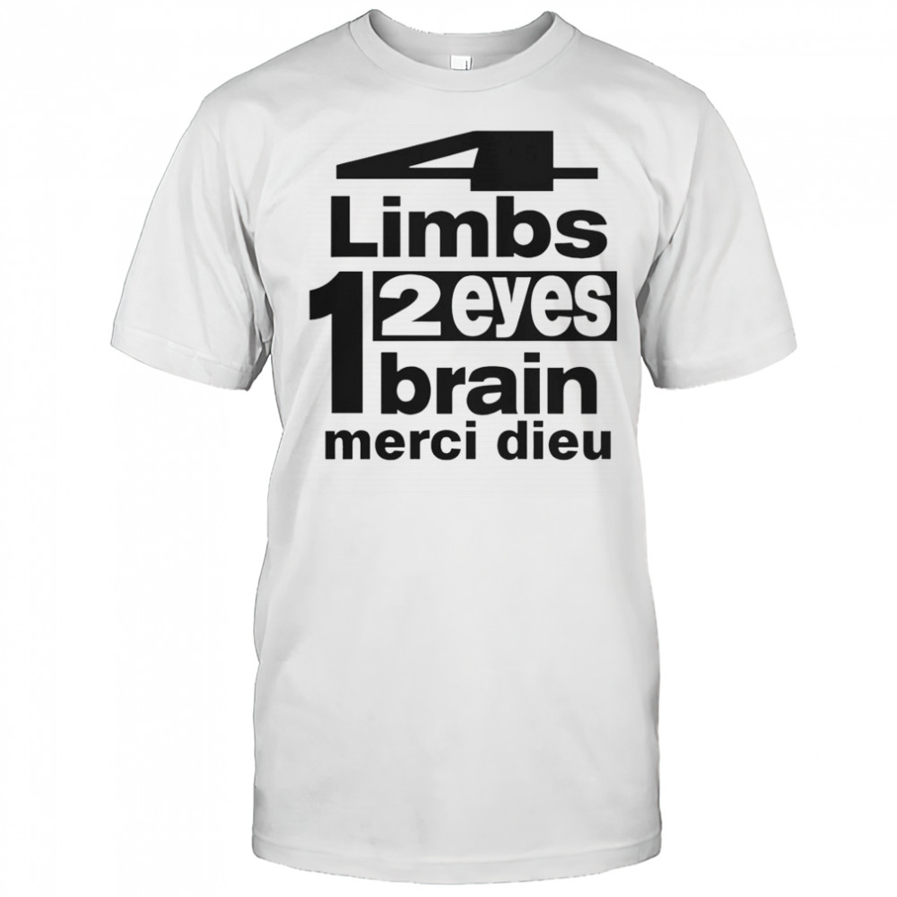Punkandyo 4 Limbs 2 Eyes 1 Brain Merci Dieu T-Shirt