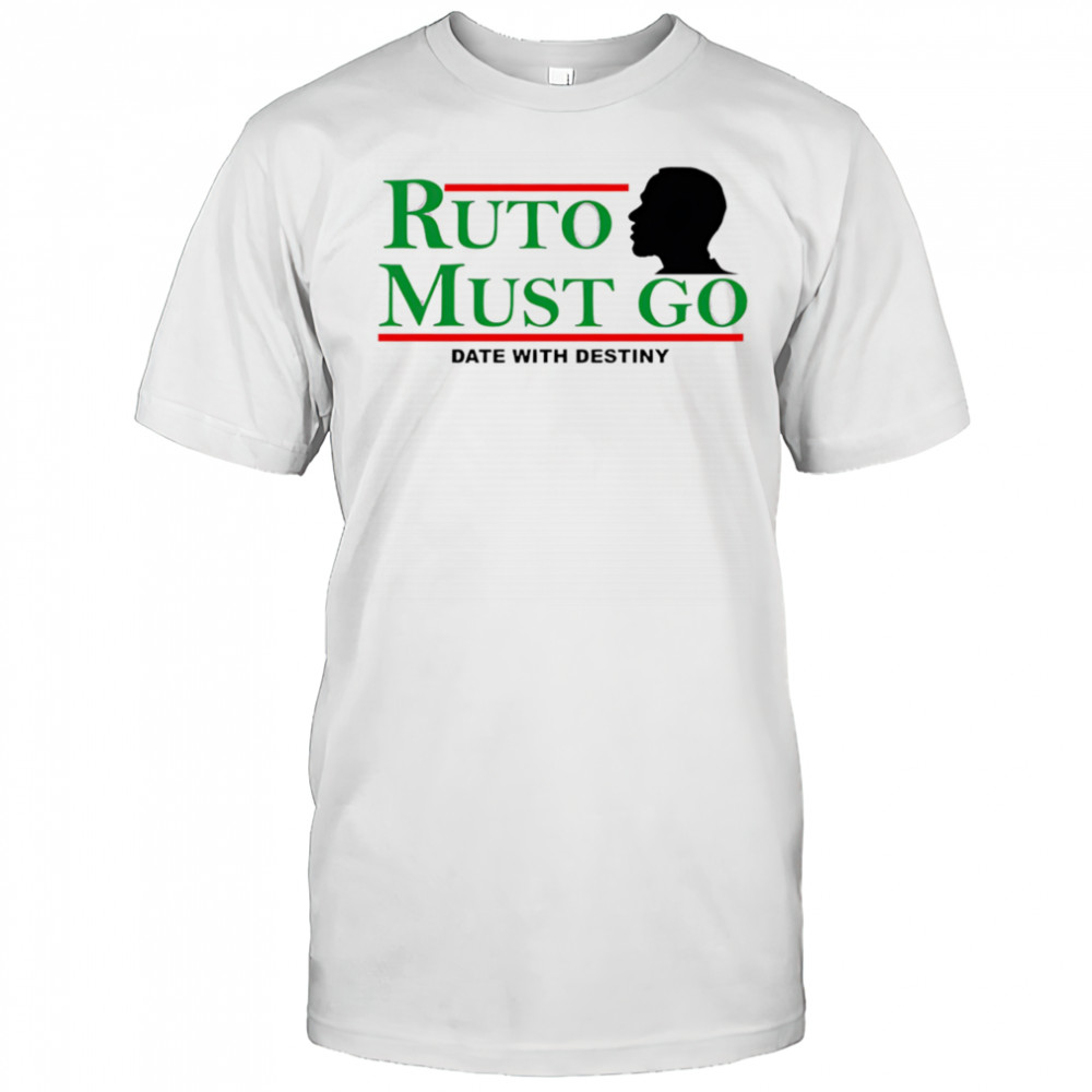 Ruto must go date with destiny shirt