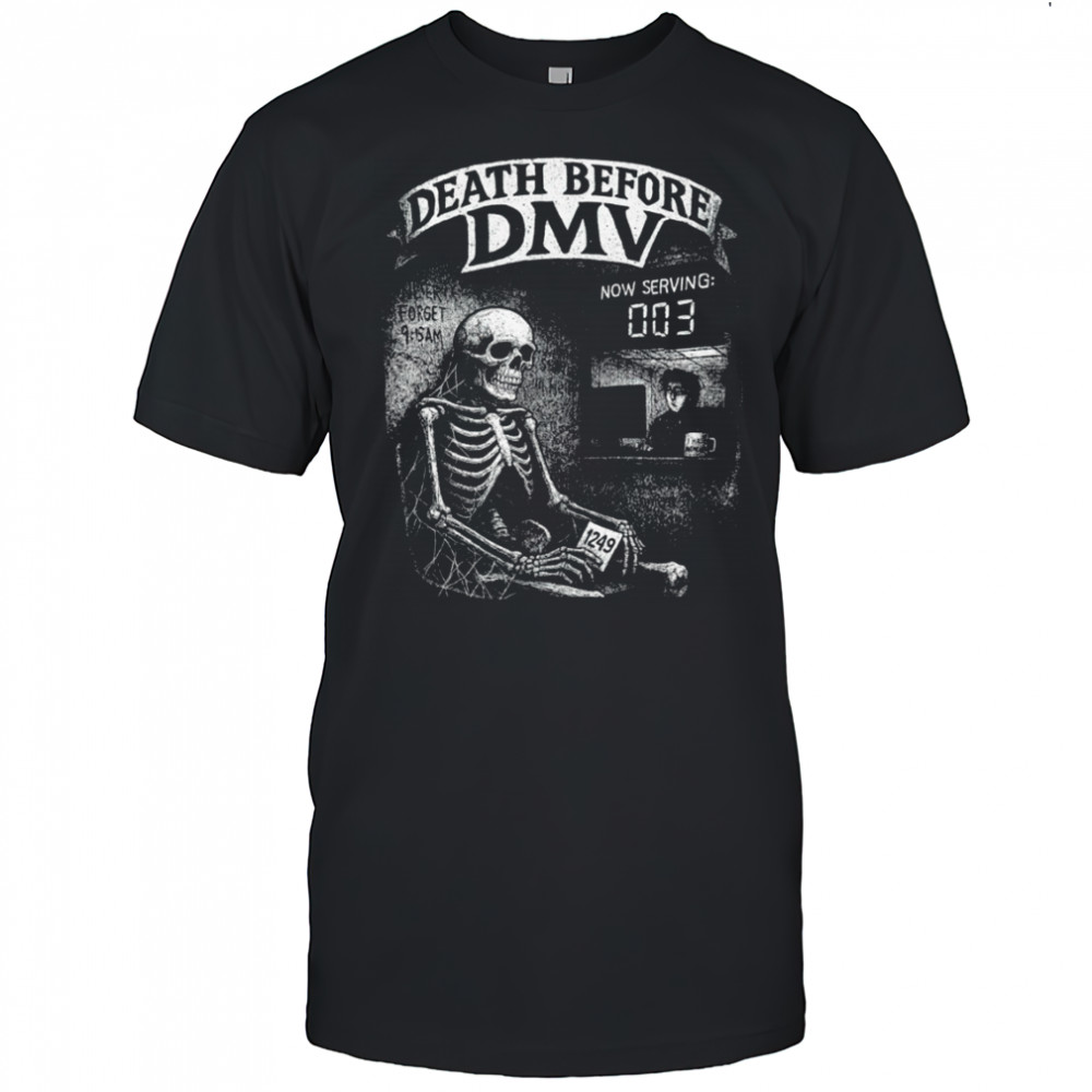 Skeleton never forget Death before DMV shirt