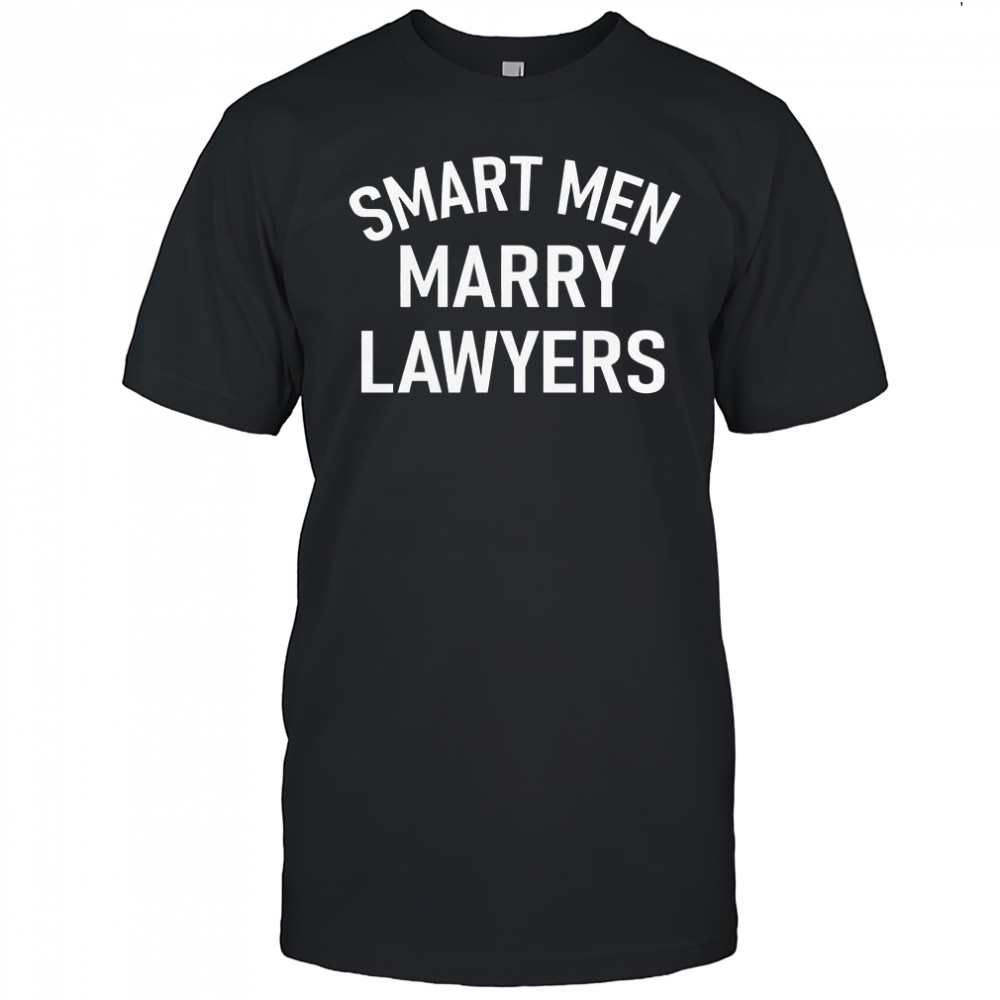 Smart Men Marry Lawyers T-Shirt
