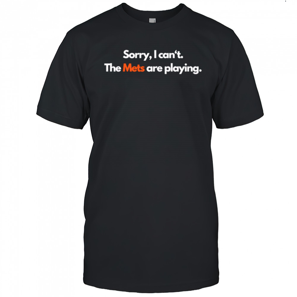 Sorry I can’t the Mets are playing shirt