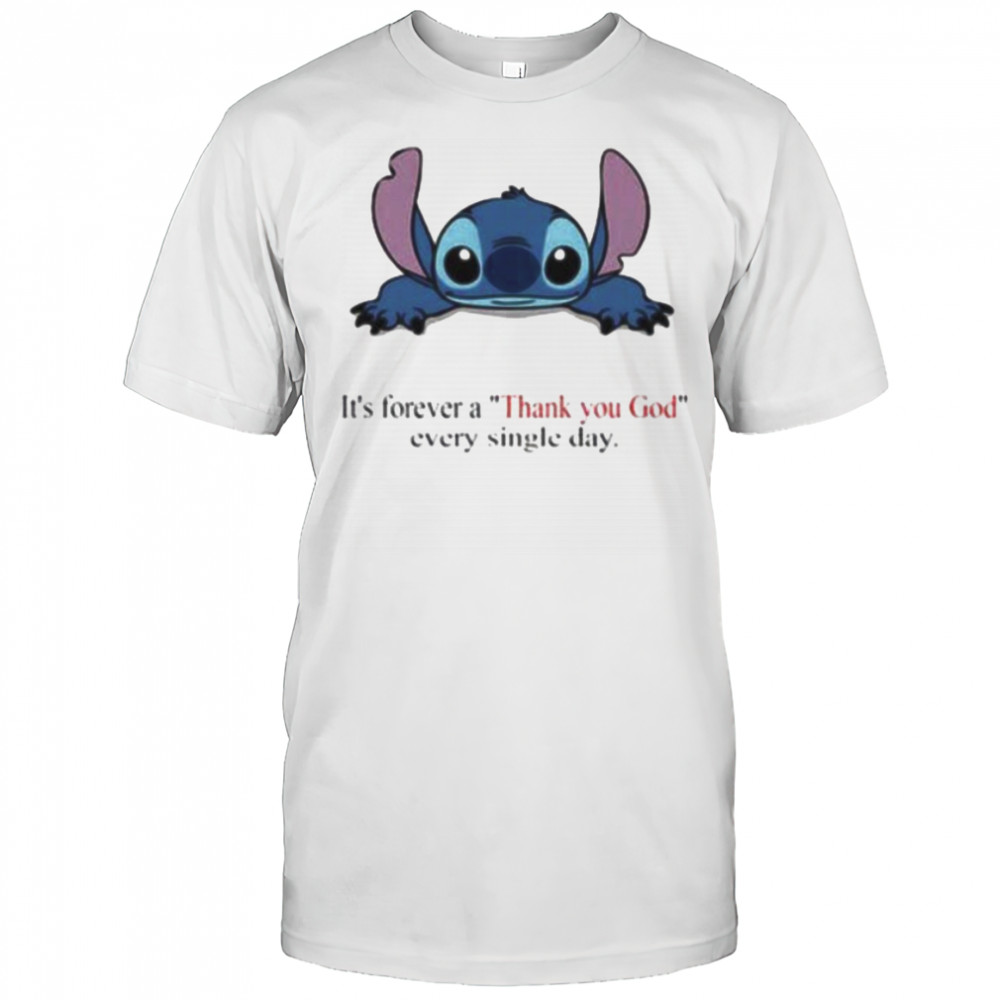 Stitch Its Forever A Thank You God Every Single Day T shirt