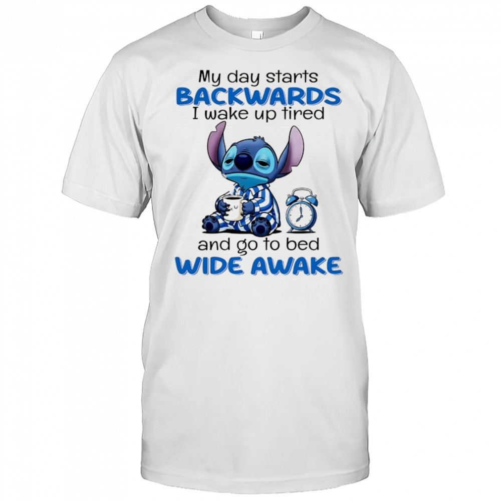 Stitch my day starts backwards I wake up tired and go to bed wide awake shirt