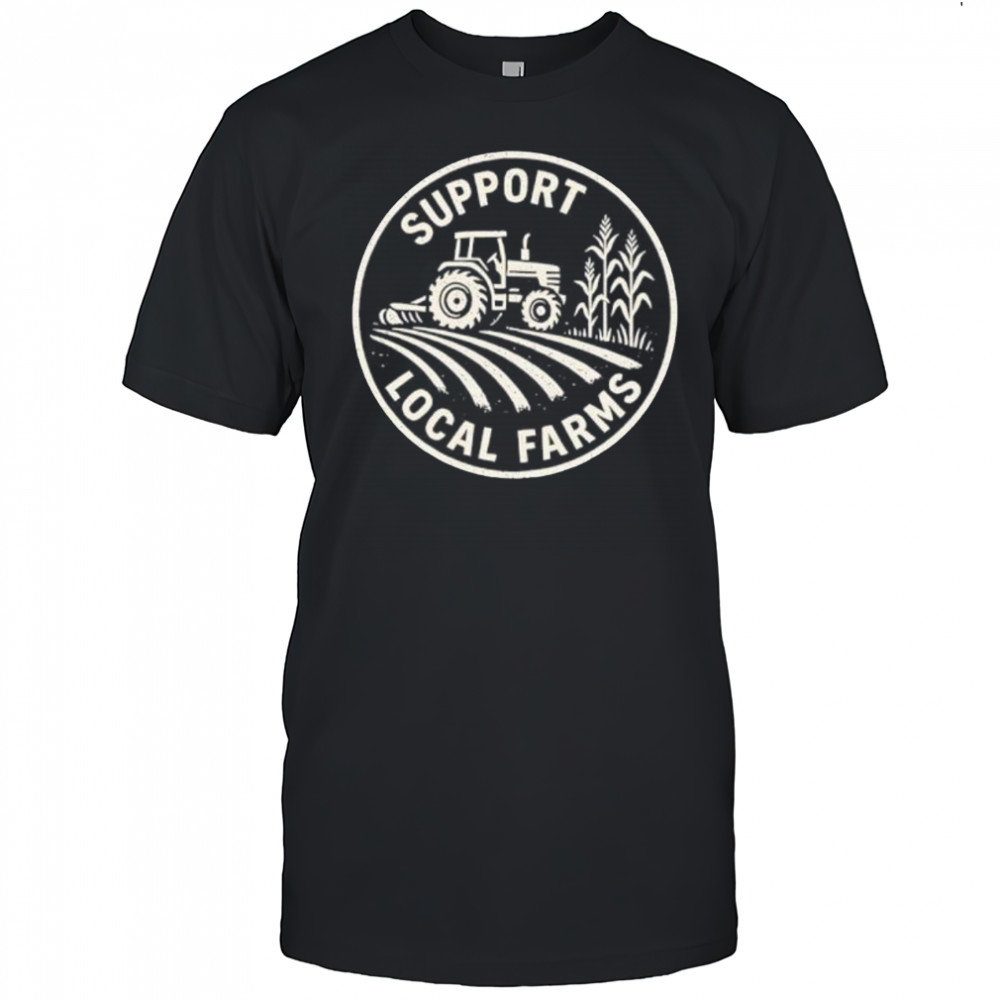 Support Local Farmers shirt