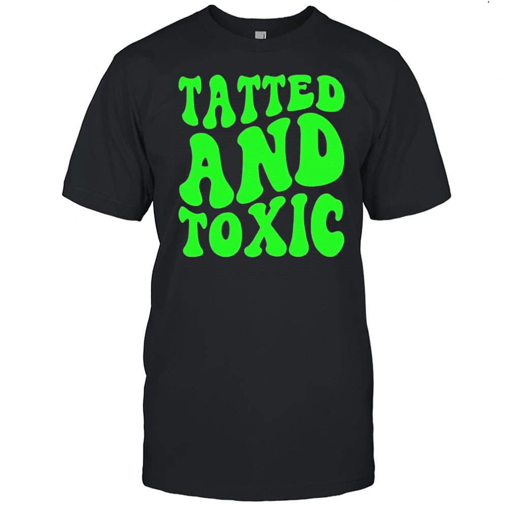 Tatted and toxic brat shirt