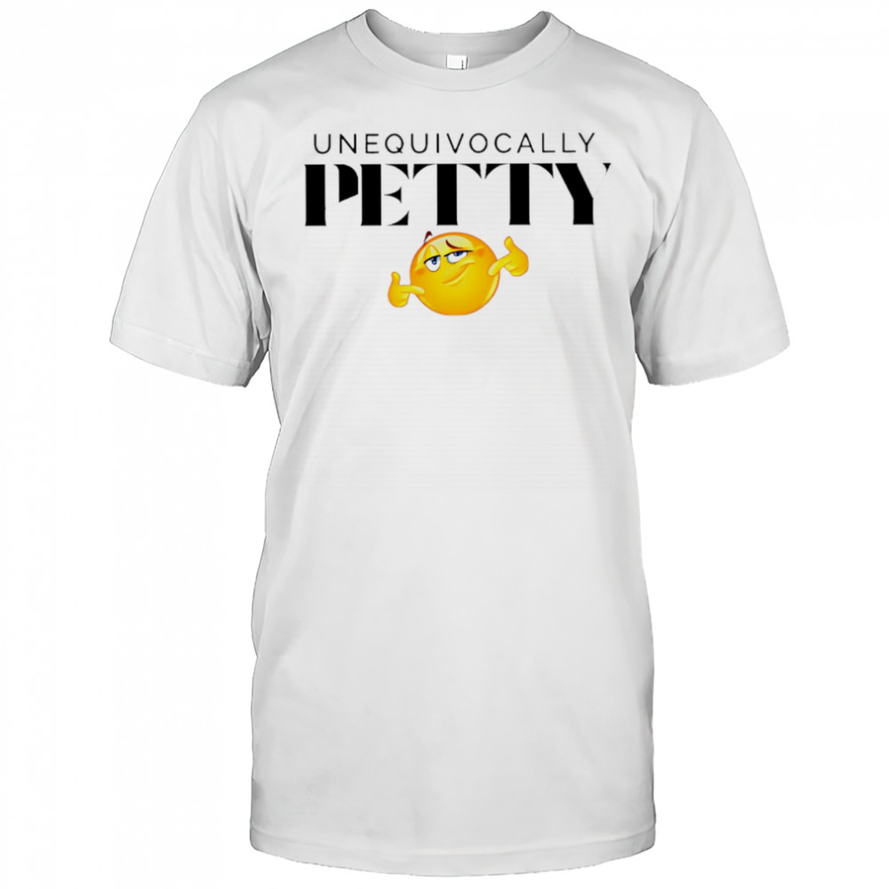 Unequivocally Petty cute smiling eyes shirt