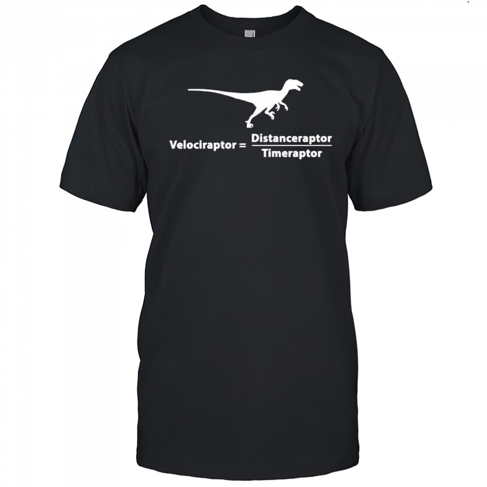Velociraptor distanceraptor timeraptor shirt