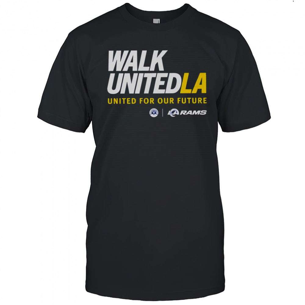 Walk United LA United For Our Future Los Angeles Rams T-Shirt