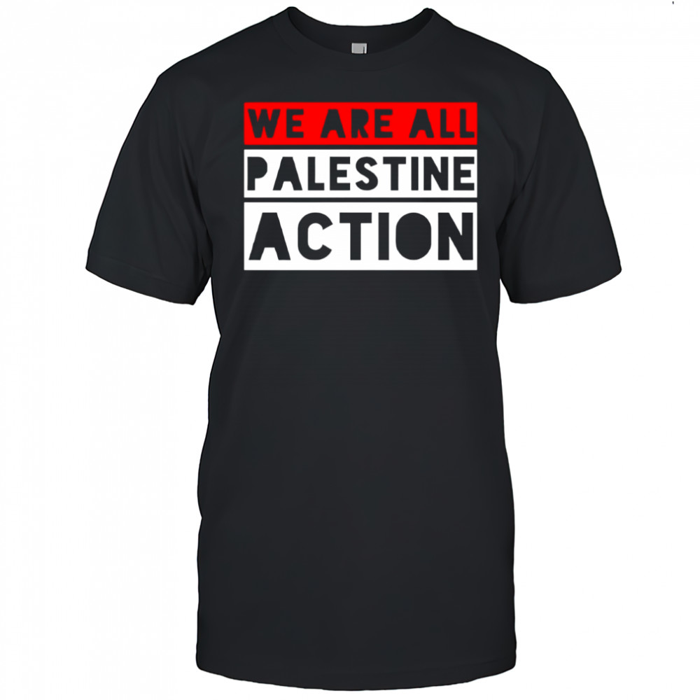 We are all Palestine action shirt