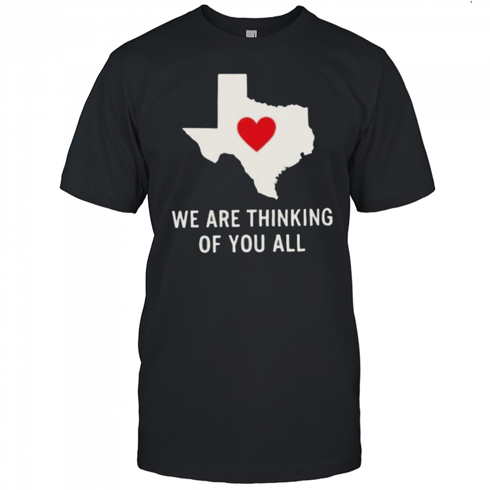We are thinking of you all pray for Texas shirt
