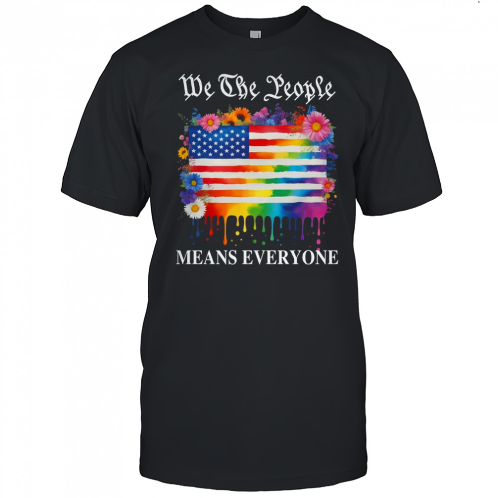 We The People Means Everyone Rainbow LGBT Gay Lesbian Pride shirt