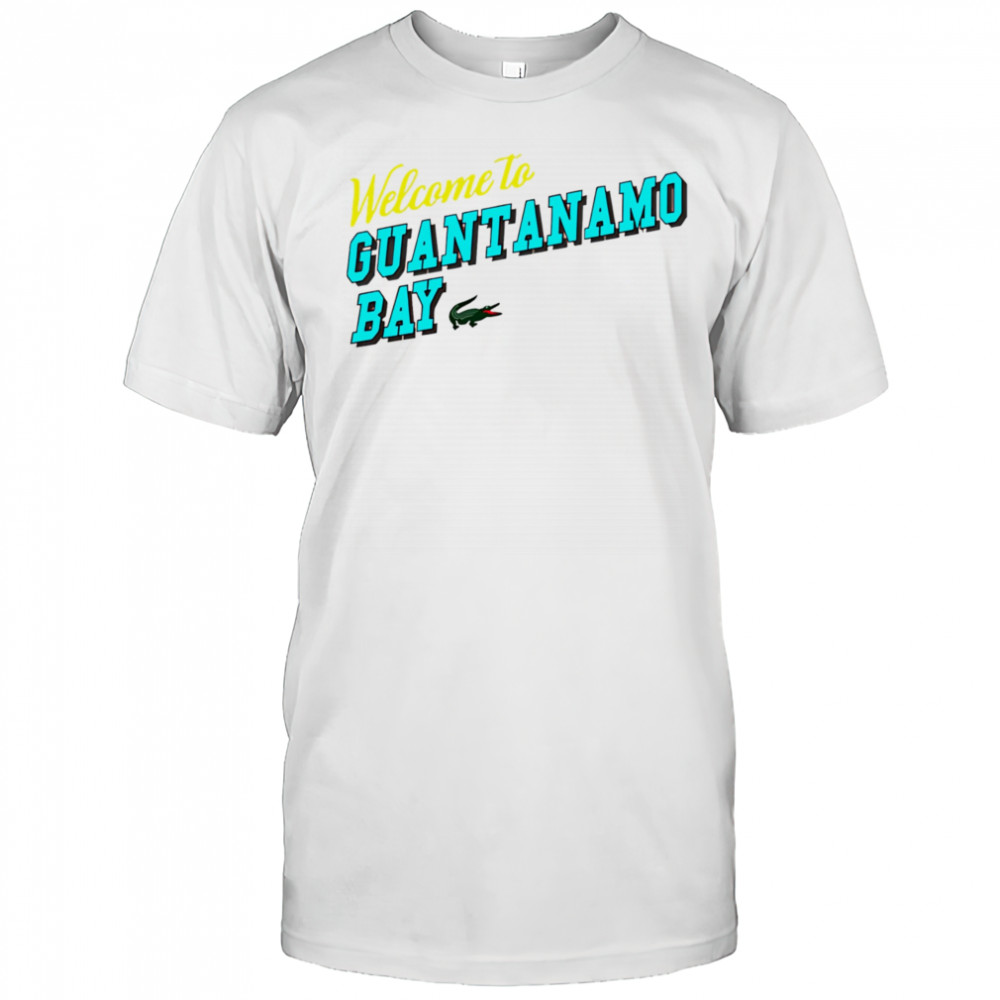 Welcome to Guantanamo Bay shirt