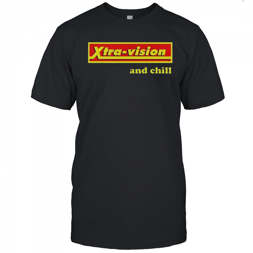 Xtra-Vision And Chill T-Shirt