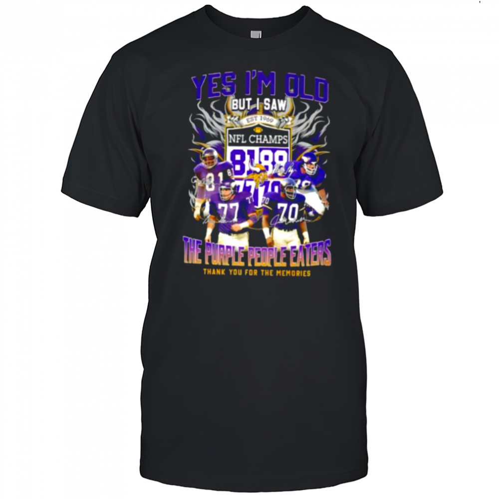 Yes I’m old but I saw the purple people eaters thank you for the memories Minnesota Vikings shirt