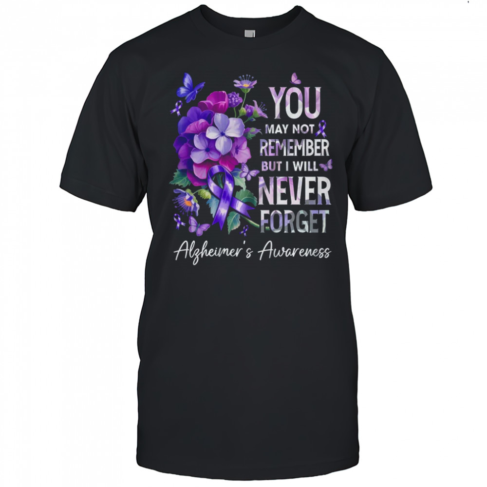 You May Not Remember But I Will Never Forget Alzheimer shirt